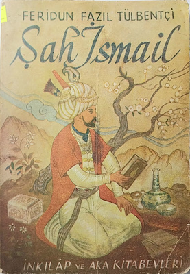 ŞAH İSMAİL -FERİDUN FAZIL TÜLBENTÇİ- 1962 BASIM İNKILAP VE AKA YAYINEVİ  ZAMANDAN KAYNAKLI | Eser Antique