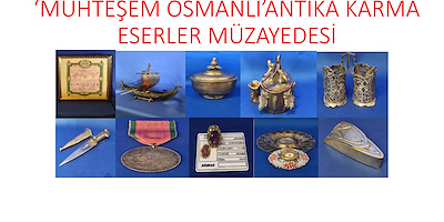 'MUHTEŞEM OSMANLI'ANTİKA KARMA ESERLER MÜZAYEDESİ
