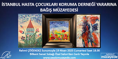 İSTANBUL HASTA ÇOCUKLARI KORUMA DERNEĞİ YARARINA BAĞIŞ MÜZAYEDESİ